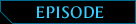 EPISODE